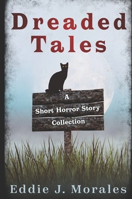 Dreaded Tales: A Short Horror Story Collection by Morales, Eddie J.