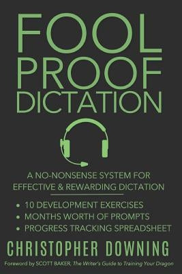 Fool Proof Dictation: A No-Nonsense System for Effective & Rewarding Dictation by Baker, Scott