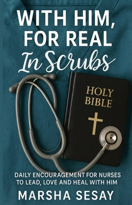 With Him, For Real In Scrubs by Sesay, Marsha