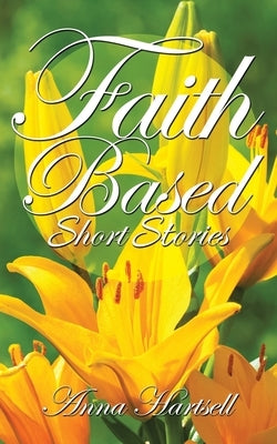 Faith Based Short Stories by Hartsell, Anna