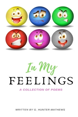 In My Feelings; a collection of poems by Hunter-Mathews, G.
