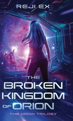 The Broken Kingdom of Orion by Ex, Reji