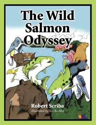 The Wild Salmon Odyssey by Scriba, Robert
