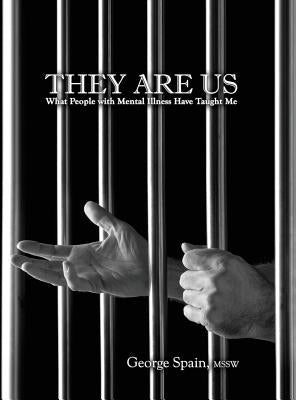 They Are Us: What People with Mental Illness Have Taught Me by Spain, George Edward
