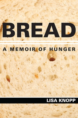 Bread: A Memoir of Hunger by Knopp, Lisa