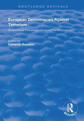 European Democracies Against Terrorism: Governmental Policies and Intergovernmental by Fernando, Reinares