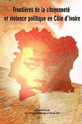 Frontieres de la citoyennete et violence politique en Cote d'Ivoire by Ouedraogo, Jean-Bernard