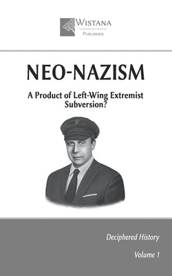 Neo-Nazism: A Product of Left-Wing Extremist Subversion? by Pfad, Friedrich