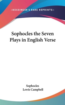 Sophocles the Seven Plays in English Verse by Sophocles