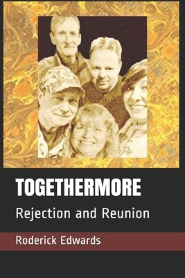 Togethermore: Rejection and Reunion by Edwards, Roderick