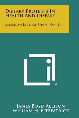 Dietary Proteins in Health and Disease: American Lecture Series, No 411 by Allison, James Boyd