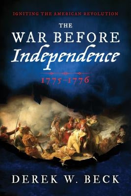 The War Before Independence: 1775-1776 by Beck, Derek W.