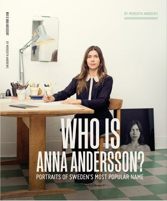 Who Is Anna Andersson: Portraits of Sweden's Most Popular Name. by Andrews, Meredith