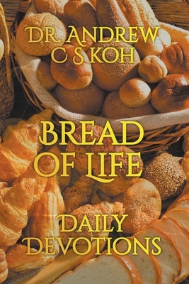 Bread of Life Daily Devotions by Koh, Andrew C. S.