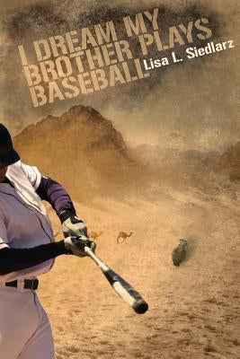I Dream My Brother Plays Baseball by Siedlarz, Lisa L.