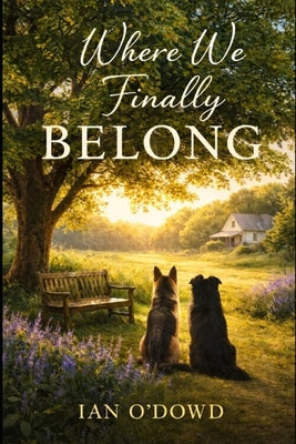 Where We Finally Belong by O'Dowd, Ian