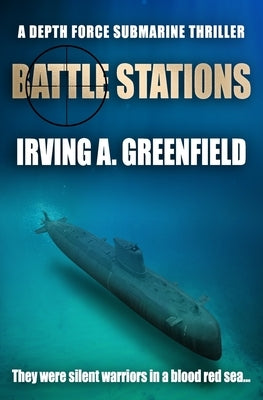 Battle Stations: They were silent warriors in a blood red sea... by Greenfield, Irving a.