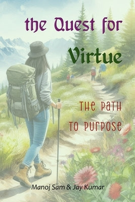 The Quest for Virtue: The Path to Purpose by Kumar, Jay