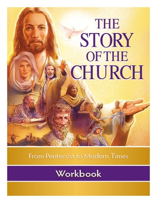 The Story of the Church Workbook: From Pentecost to Modern Times by Campbell, Phillip