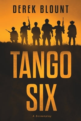 Tango Six: A Screenplay by Blount, Derek