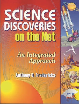 Science Discoveries on the Net: An Integrated Approach by Fredericks, Anthony D.