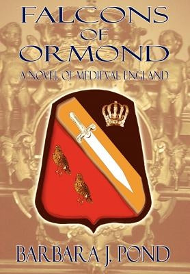 Falcons of Ormond: A Novel of Medieval England by Pond, Barbara J.