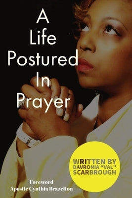 A Life Postured In Prayer by Scarbrough, Davronia Val
