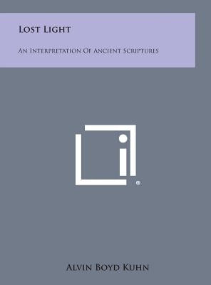 Lost Light: An Interpretation of Ancient Scriptures by Kuhn, Alvin Boyd