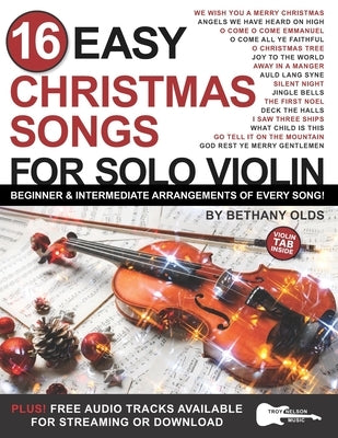 16 Easy Christmas Songs for Solo Violin: Beginner and Intermediate Arrangements of Every Song by Nelson, Troy