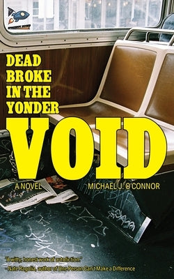 Dead Broke in the Yonder Void by O'Connor, Michael J.