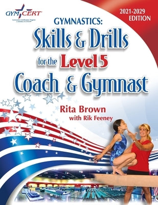 Gymnastics: Level 5 Skills & Drills for the Coach and Gymnast by Brown, Rita