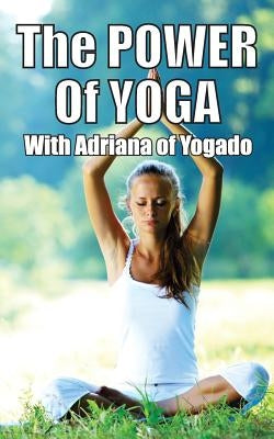 The Power Of Yoga: with Adriana from Yogado by Silva, Adriana