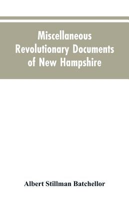 Miscellaneous revolutionary documents of New Hampshire by Batchellor, Albert Stillman