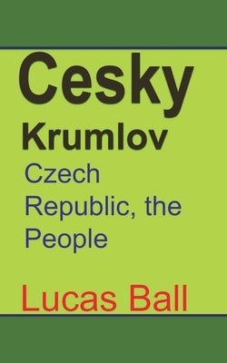 Cesky Krumlov: Czech Republic, the People by Ball, Lucas