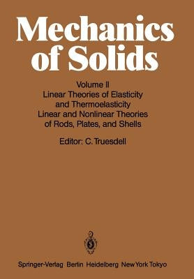 Mechanics of Solids: Volume II: Linear Theories of Elasticity and Thermoelasticity, Linear and Nonlinear Theories of Rods, Plates, and Shells by Truesdell, C.