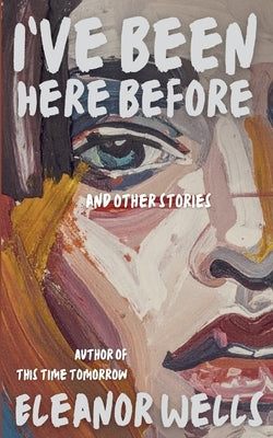 I've Been Here Before: and other stories by Wells, Eleanor
