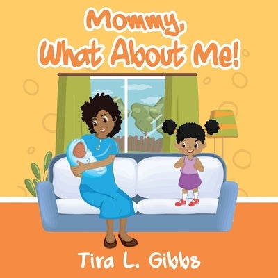 Mommy, What About Me! by Gibbs, Tira L.