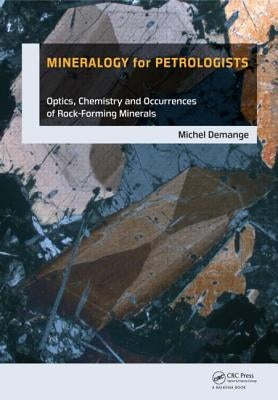 Mineralogy for Petrologists: Optics, Chemistry and Occurrence of Rock-Forming Minerals [With CDROM] by Demange, Michel Andre