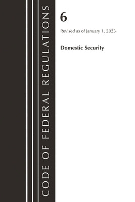 Code of Federal Regulations, Title 06 Domestic Security, January 1, 2023 by Office of the Federal Register (U S )