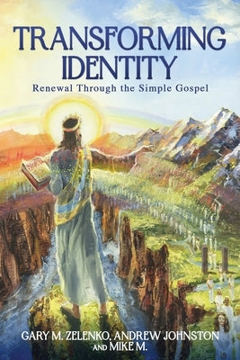 Transforming Identity: Renewal Through the Simple Gospel by Zelenko, Gary M.