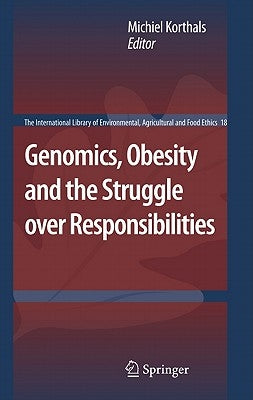 Genomics, Obesity and the Struggle Over Responsibilities by Korthals, Michiel