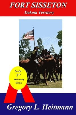 Fort Sisseton - Dakota Territory by Heitmann, Gregory L.