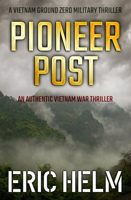 Pioneer Post: An authentic Vietnam War thriller by Helm, Eric