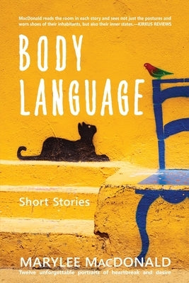 Body Language: Twelve unforgettable portraits of heartbreak and desire by MacDonald, Marylee
