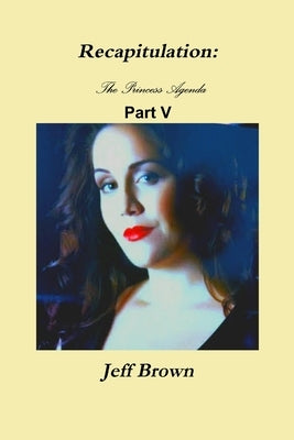 Recapitulation: The Princess Agenda Part V by Brown, Jeff