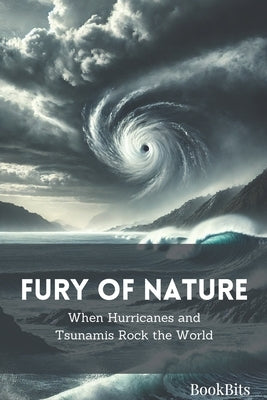 Fury of Nature: When Hurricanes and Tsunamis Rock the World by Studio, Bookbits