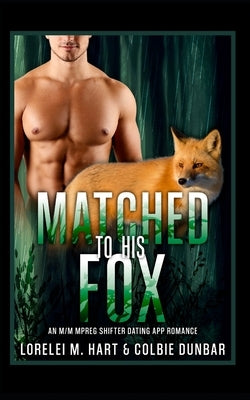 Matched to His Fox: An M/M Mpreg Shifter Dating App Romance by Dunbar, Colbie
