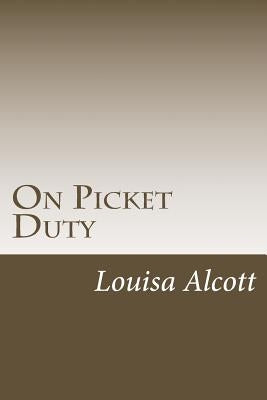 On Picket Duty by Alcott, Louisa May