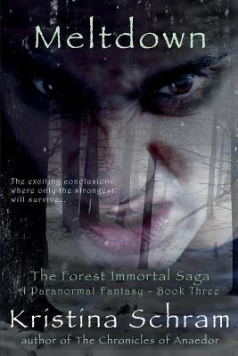 Meltdown: A Paranormal Fantasy (Book Three): The Forest Immortal Saga by Schram, Kristina