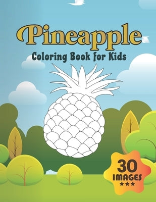 Pineapple Coloring Book for Kids: Coloring book for Boys, Toddlers, Girls, Preschoolers, Kids (Ages 4-6, 6-8, 8-12) by Press, Neocute